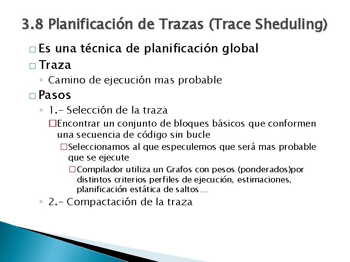 3. 8 Planificación de Trazas (Trace Sheduling) � Es una técnica de planificación global