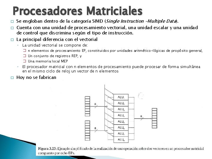 Procesadores Matriciales � � � Se engloban dentro de la categoría SIMD (Single Instruction