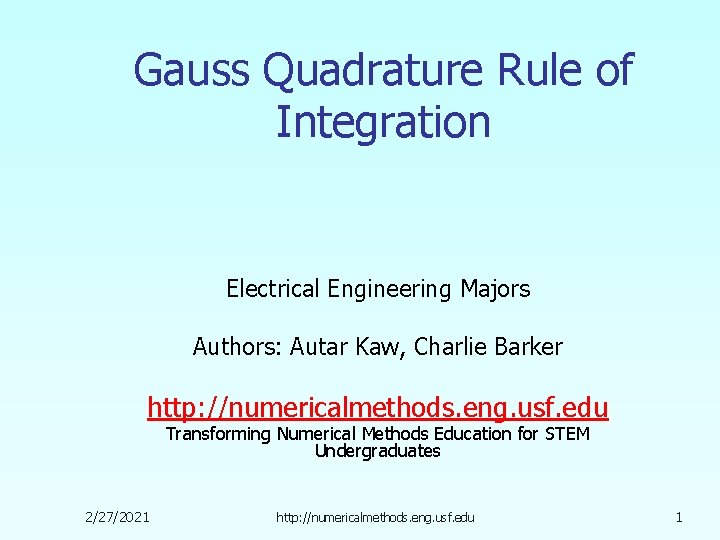 Gauss Quadrature Rule of Integration Electrical Engineering Majors Authors: Autar Kaw, Charlie Barker http: