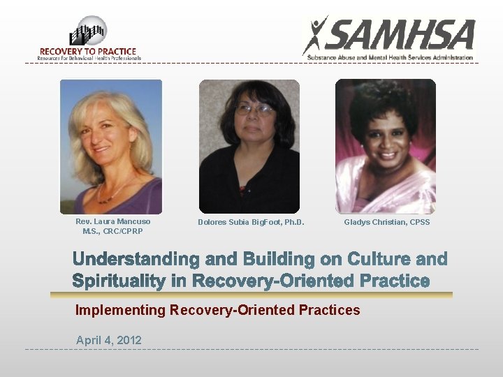 Rev. Laura Mancuso M. S. , CRC/CPRP Dolores Subia Big. Foot, Ph. D. Gladys