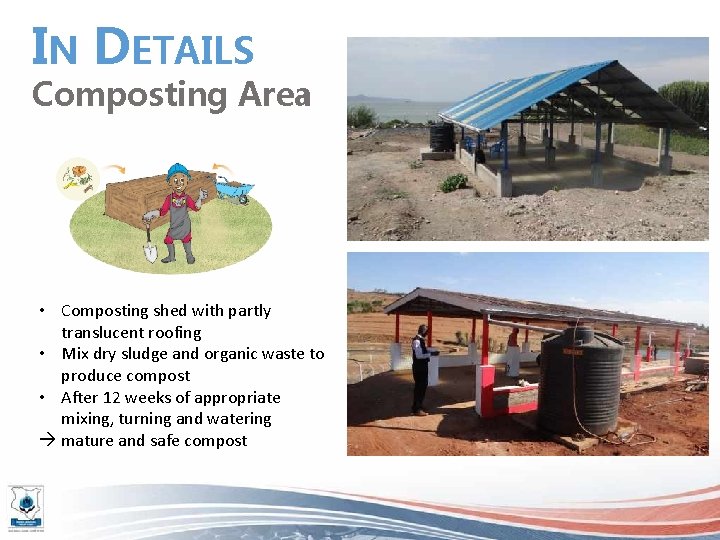 IN DETAILS Composting Area • Composting shed with partly translucent roofing • Mix dry