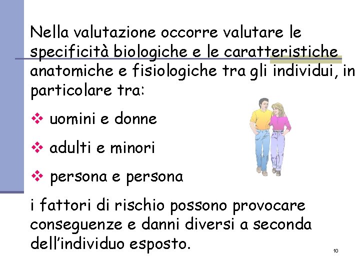Nella valutazione occorre valutare le specificità biologiche e le caratteristiche anatomiche e fisiologiche tra
