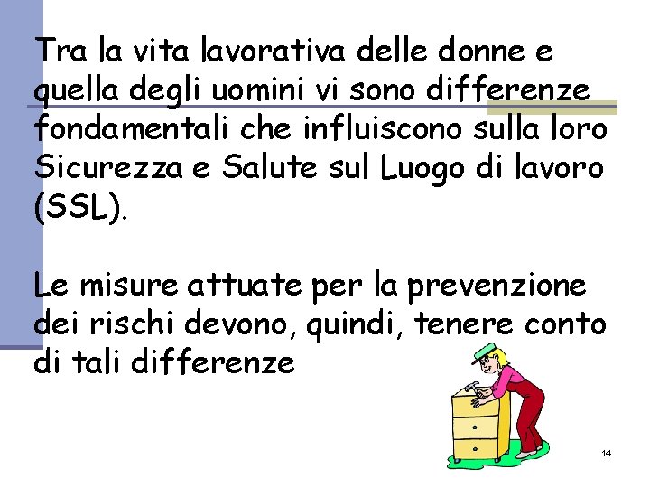 Tra la vita lavorativa delle donne e quella degli uomini vi sono differenze fondamentali