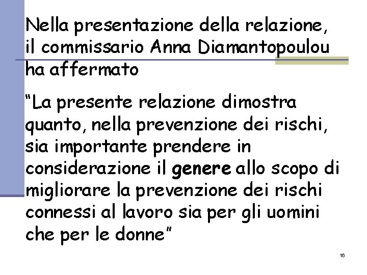 Nella presentazione della relazione, il commissario Anna Diamantopoulou ha affermato “La presente relazione dimostra