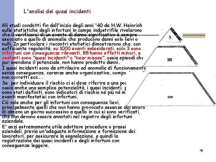 L'analisi dei quasi incidenti Gli studi condotti fin dall'inizio degli anni '40 da H.