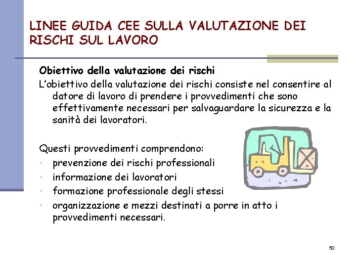 LINEE GUIDA CEE SULLA VALUTAZIONE DEI RISCHI SUL LAVORO Obiettivo della valutazione dei rischi