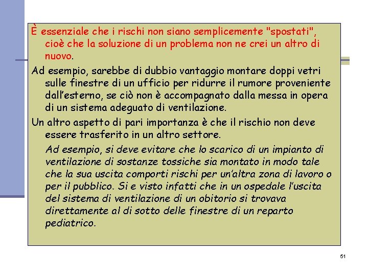 È essenziale che i rischi non siano semplicemente "spostati", cioè che la soluzione di