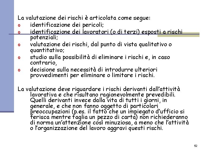 La valutazione dei rischi è articolata come segue: o identificazione dei pericoli; o identificazione