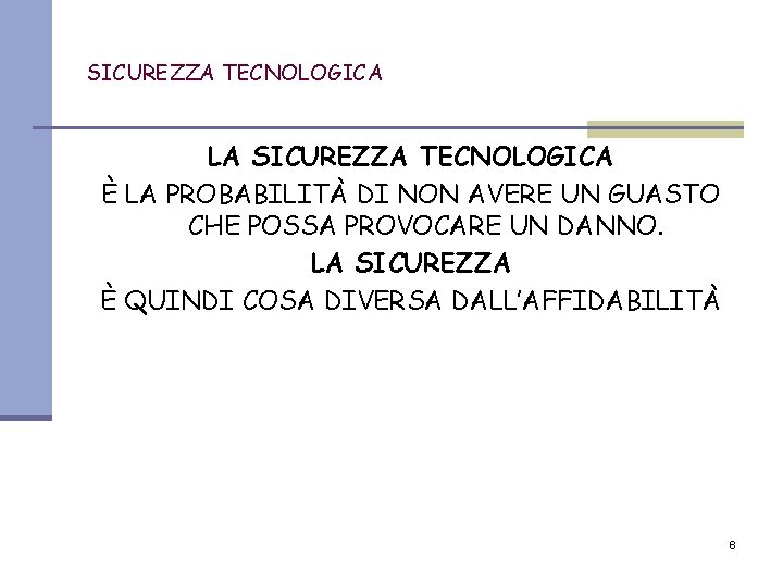SICUREZZA TECNOLOGICA LA SICUREZZA TECNOLOGICA È LA PROBABILITÀ DI NON AVERE UN GUASTO CHE