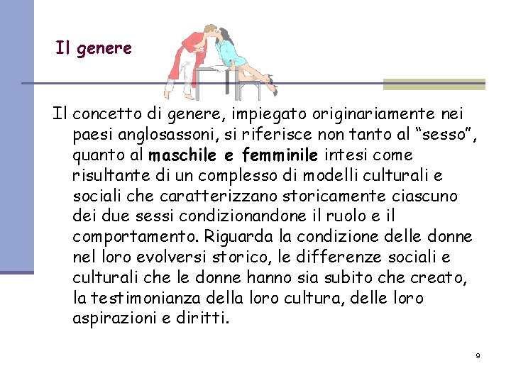 Il genere Il concetto di genere, impiegato originariamente nei paesi anglosassoni, si riferisce non