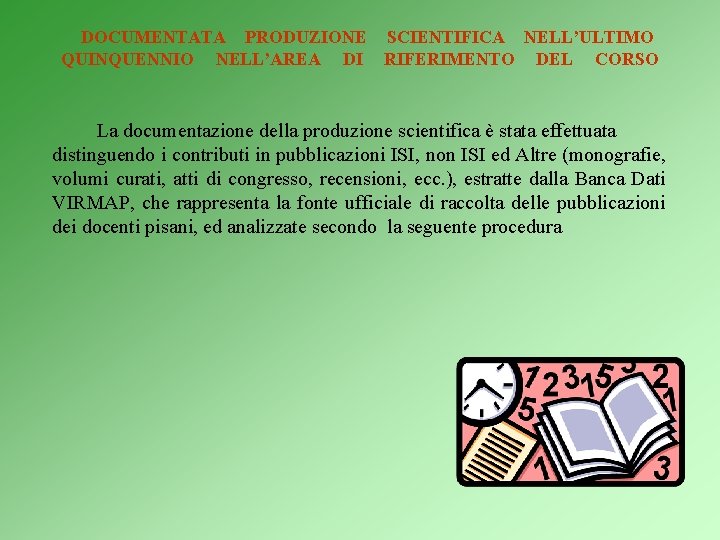 DOCUMENTATA PRODUZIONE SCIENTIFICA NELL’ULTIMO QUINQUENNIO NELL’AREA DI RIFERIMENTO DEL CORSO La documentazione della produzione