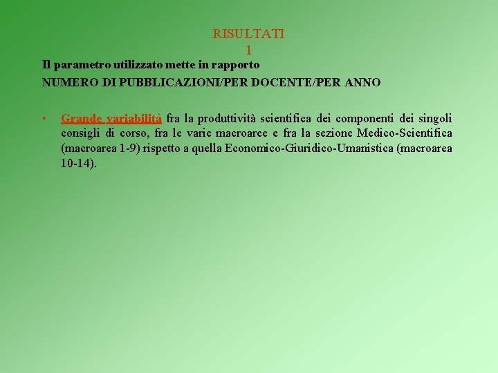 RISULTATI 1 Il parametro utilizzato mette in rapporto NUMERO DI PUBBLICAZIONI/PER DOCENTE/PER ANNO •