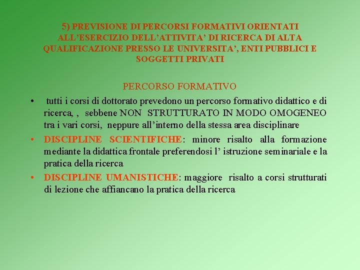 5) PREVISIONE DI PERCORSI FORMATIVI ORIENTATI ALL’ESERCIZIO DELL’ATTIVITA’ DI RICERCA DI ALTA QUALIFICAZIONE PRESSO