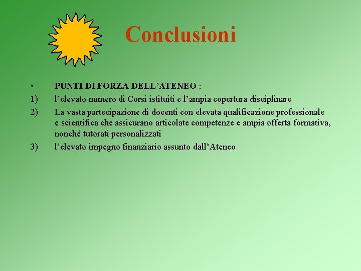 Conclusioni • 1) 2) 3) PUNTI DI FORZA DELL’ATENEO : l’elevato numero di Corsi