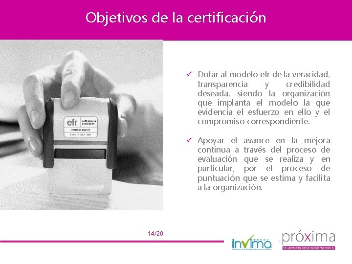 Objetivos de la certificación Dotar al modelo efr de la veracidad, transparencia y credibilidad