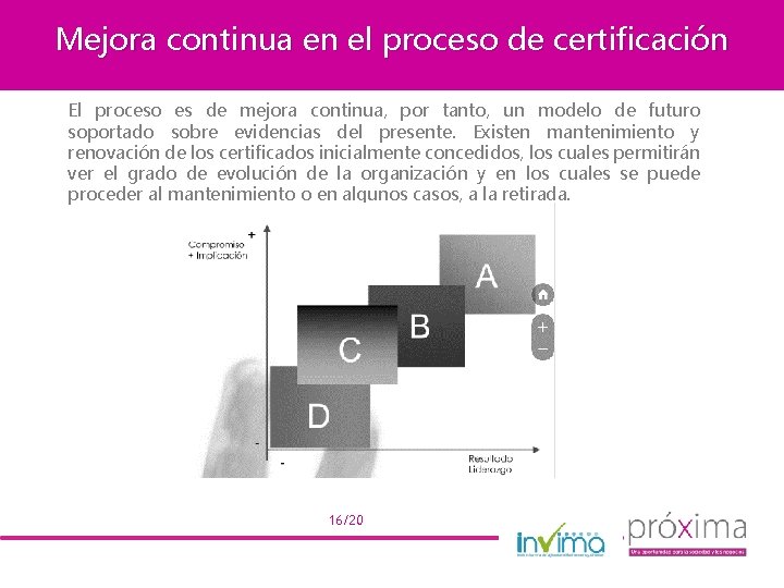 Mejora continua en el proceso de certificación El proceso es de mejora continua, por