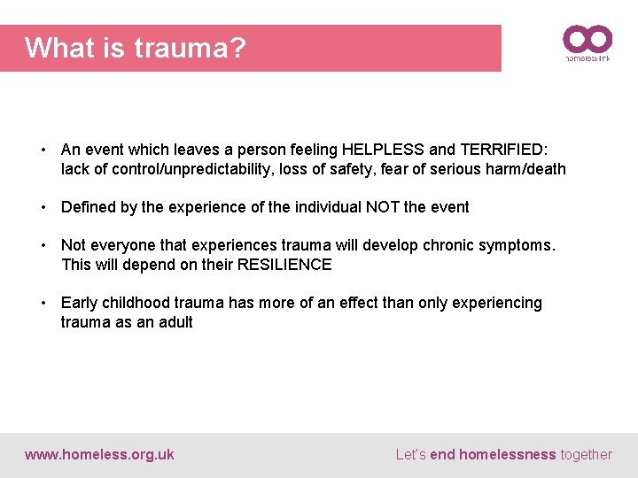 What is trauma? • An event which leaves a person feeling HELPLESS and TERRIFIED: