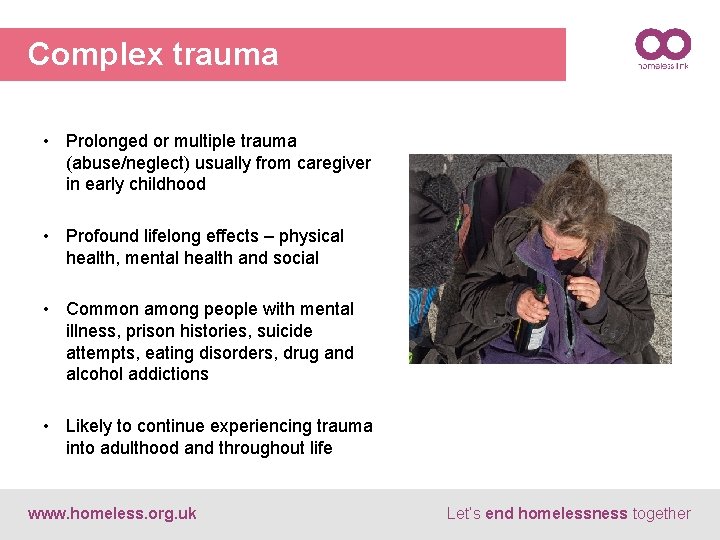 Complex trauma • Prolonged or multiple trauma (abuse/neglect) usually from caregiver in early childhood