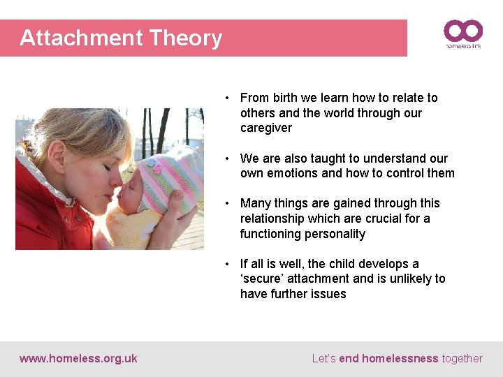 Attachment Theory • From birth we learn how to relate to others and the