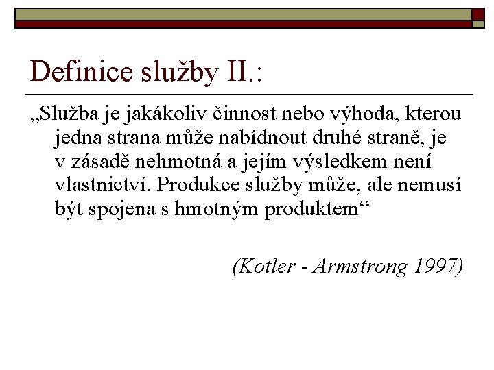 Definice služby II. : „Služba je jakákoliv činnost nebo výhoda, kterou jedna strana může