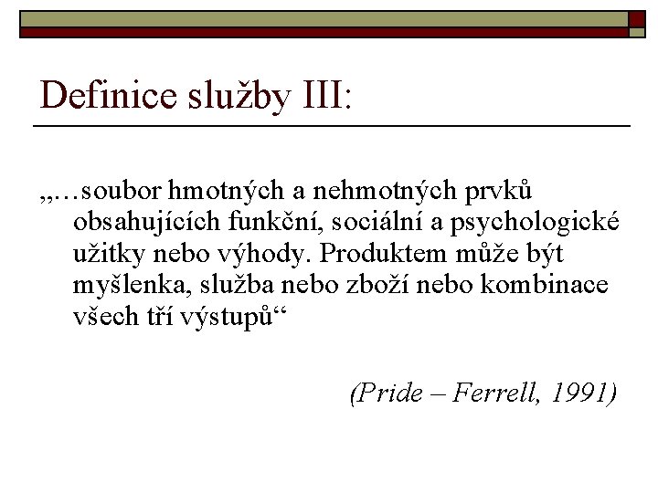 Definice služby III: „…soubor hmotných a nehmotných prvků obsahujících funkční, sociální a psychologické užitky