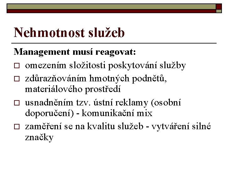 Nehmotnost služeb Management musí reagovat: o omezením složitosti poskytování služby o zdůrazňováním hmotných podnětů,