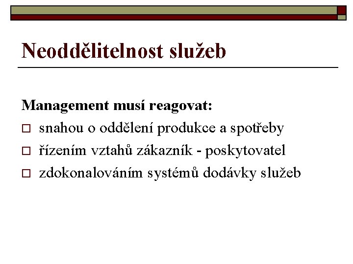 Neoddělitelnost služeb Management musí reagovat: o snahou o oddělení produkce a spotřeby o řízením