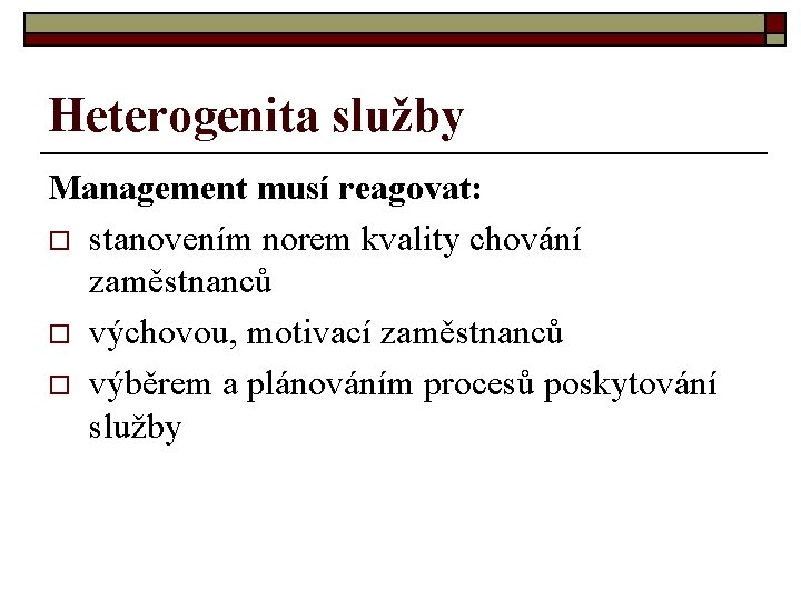 Heterogenita služby Management musí reagovat: o stanovením norem kvality chování zaměstnanců o výchovou, motivací