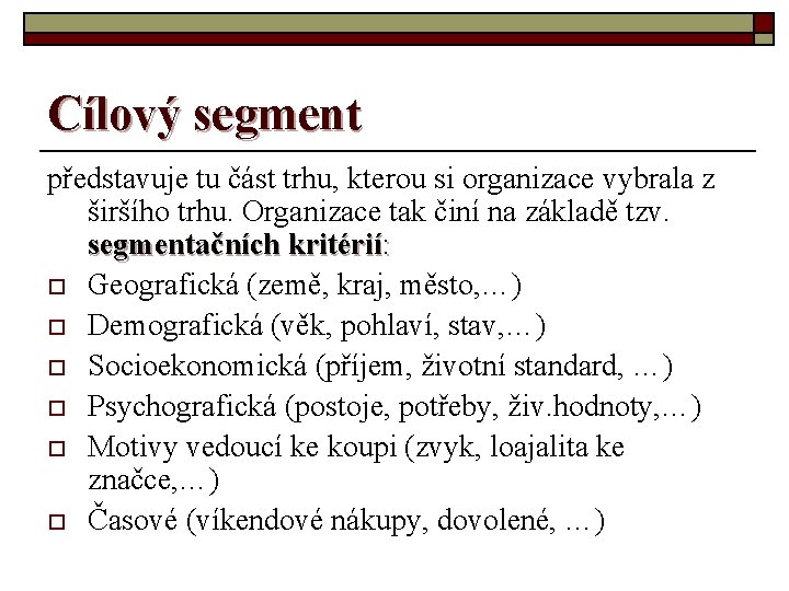 Cílový segment představuje tu část trhu, kterou si organizace vybrala z širšího trhu. Organizace