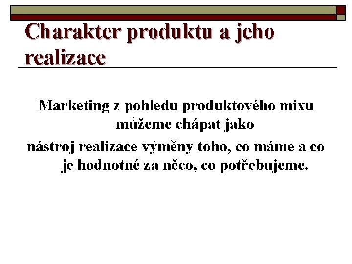 Charakter produktu a jeho realizace Marketing z pohledu produktového mixu můžeme chápat jako nástroj