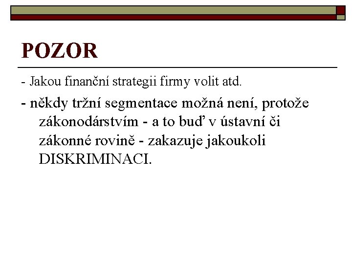 POZOR - Jakou finanční strategii firmy volit atd. - někdy tržní segmentace možná není,