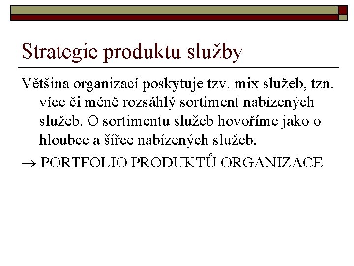 Strategie produktu služby Většina organizací poskytuje tzv. mix služeb, tzn. více či méně rozsáhlý