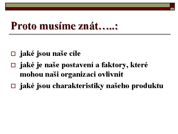 Proto musíme znát…. . : o o o jaké jsou naše cíle jaké je