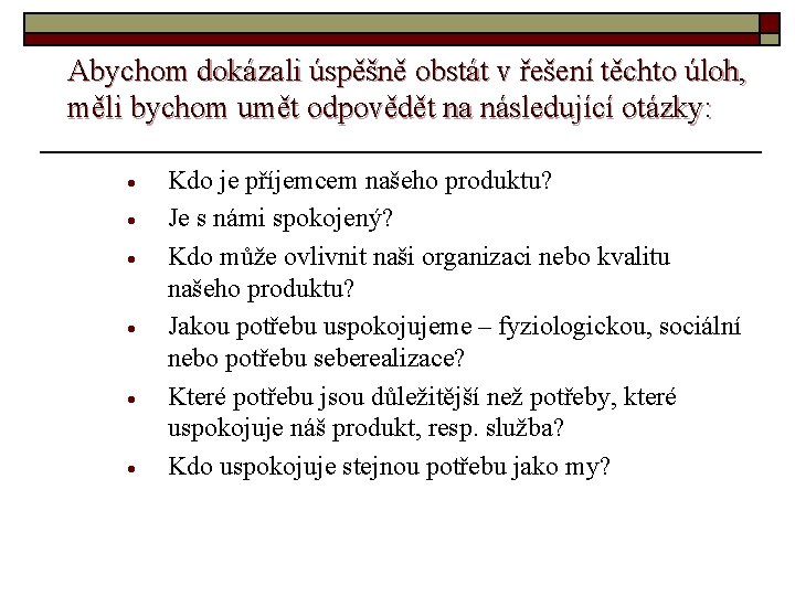 Abychom dokázali úspěšně obstát v řešení těchto úloh, měli bychom umět odpovědět na následující