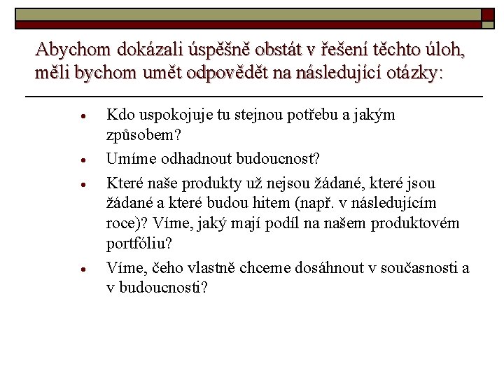 Abychom dokázali úspěšně obstát v řešení těchto úloh, měli bychom umět odpovědět na následující