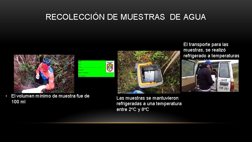 RECOLECCIÓN DE MUESTRAS DE AGUA El transporte para las muestras, se realizó refrigerado a