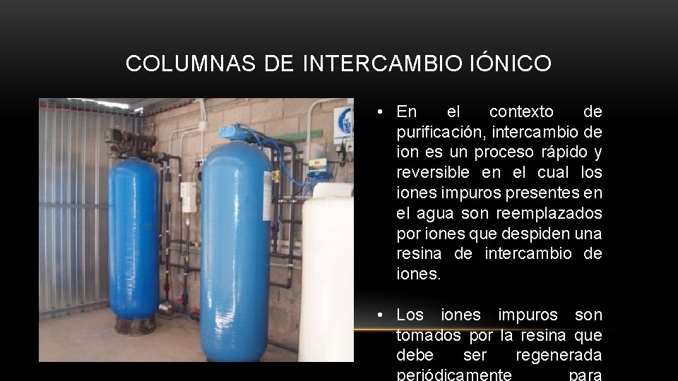 COLUMNAS DE INTERCAMBIO IÓNICO • En el contexto de purificación, intercambio de ion es