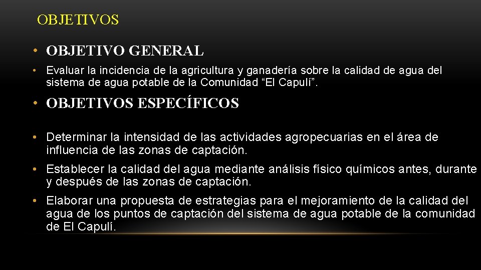 OBJETIVOS • OBJETIVO GENERAL • Evaluar la incidencia de la agricultura y ganadería sobre