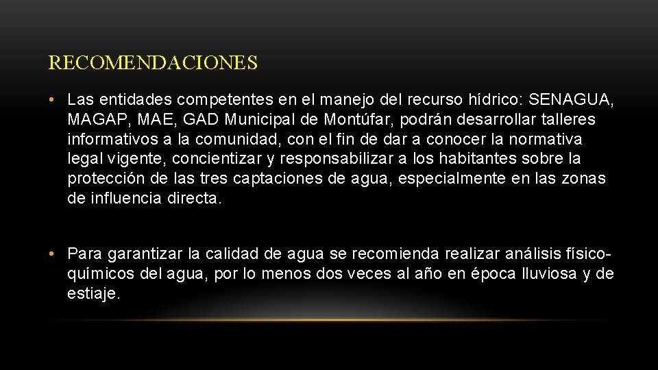 RECOMENDACIONES • Las entidades competentes en el manejo del recurso hídrico: SENAGUA, MAGAP, MAE,