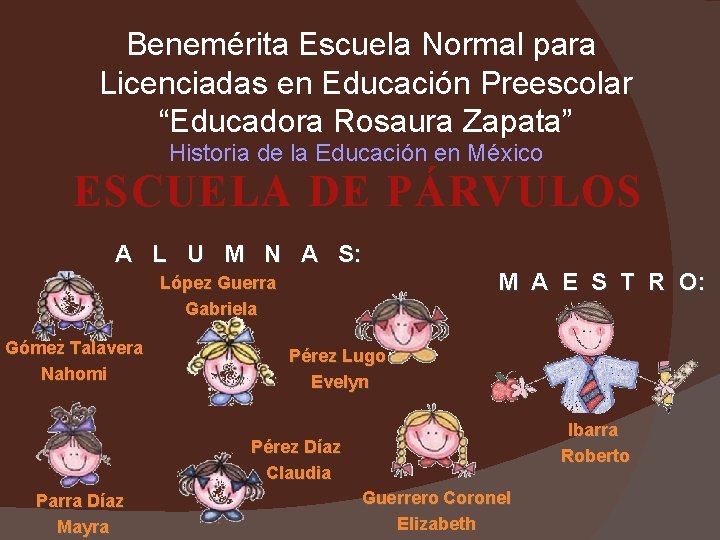 Benemérita Escuela Normal para Licenciadas en Educación Preescolar “Educadora Rosaura Zapata” Historia de la