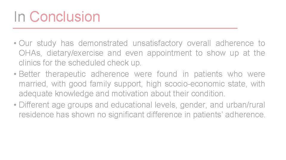 In Conclusion • Our study has demonstrated unsatisfactory overall adherence to OHAs, dietary/exercise and