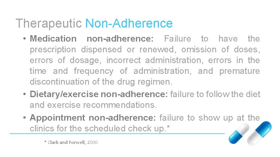 Therapeutic Non-Adherence • Medication non-adherence: Failure to have the prescription dispensed or renewed, omission