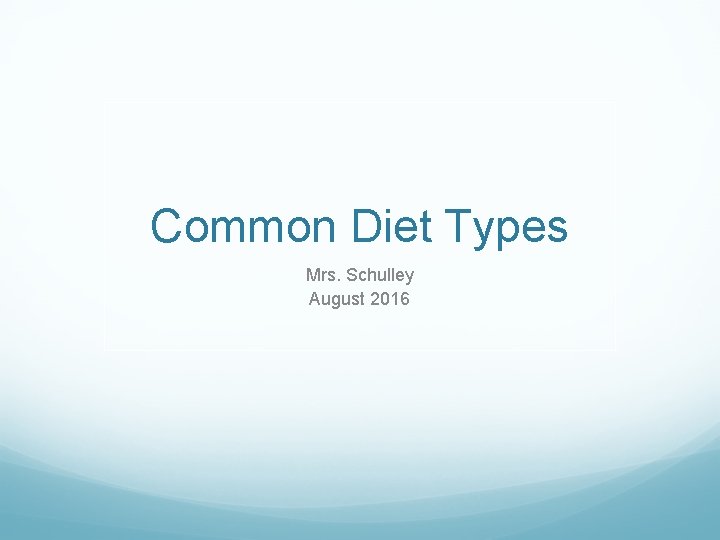 Common Diet Types Mrs. Schulley August 2016 