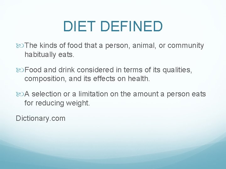 DIET DEFINED The kinds of food that a person, animal, or community habitually eats.