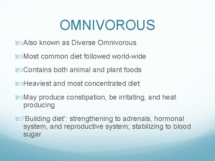 OMNIVOROUS Also known as Diverse Omnivorous Most common diet followed world-wide Contains both animal