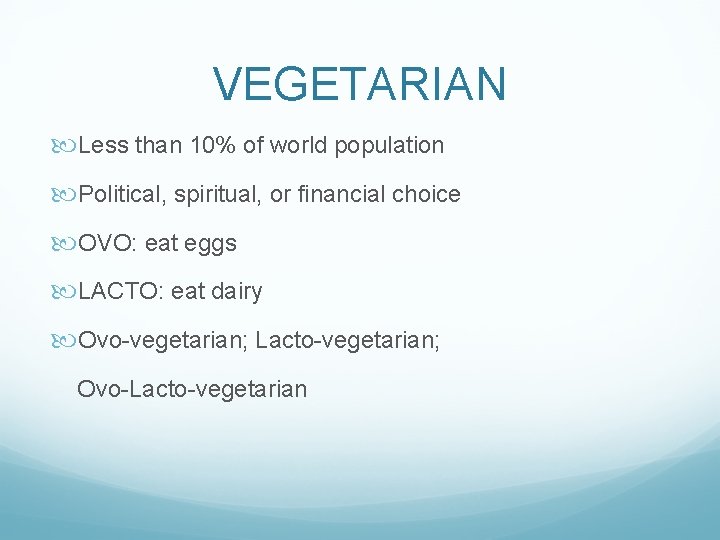 VEGETARIAN Less than 10% of world population Political, spiritual, or financial choice OVO: eat