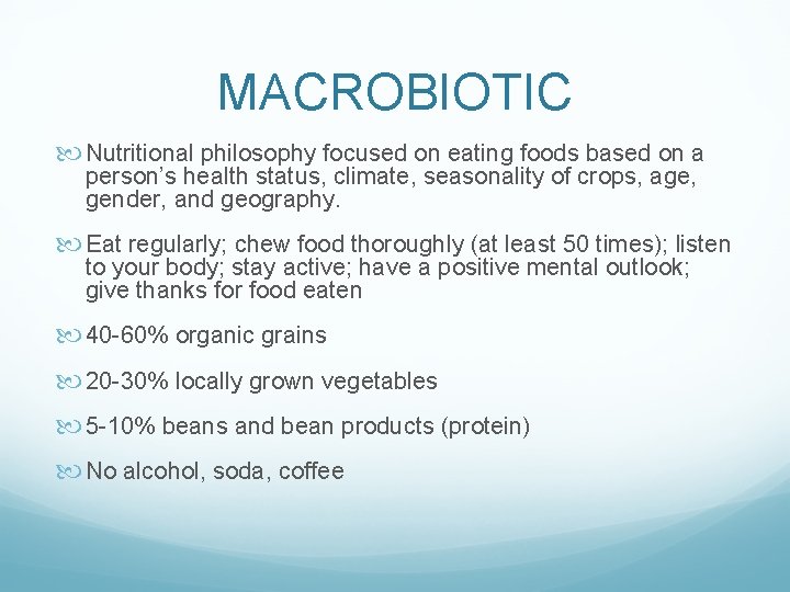 MACROBIOTIC Nutritional philosophy focused on eating foods based on a person’s health status, climate,