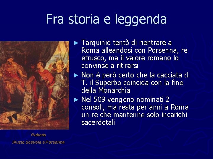 Fra storia e leggenda Tarquinio tentò di rientrare a Roma alleandosi con Porsenna, re