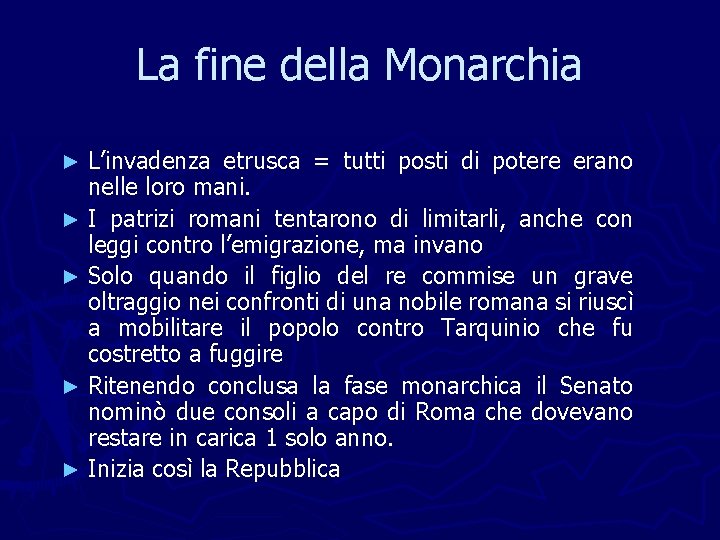 La fine della Monarchia L’invadenza etrusca = tutti posti di potere erano nelle loro