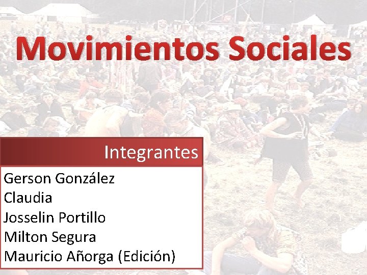 Movimientos Sociales Integrantes Gerson González Claudia Josselin Portillo Milton Segura Mauricio Añorga (Edición) 